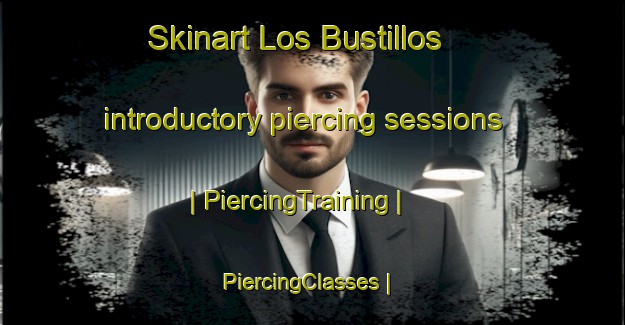 Skinart Los Bustillos introductory piercing sessions | PiercingTraining | PiercingClasses | SkinartTraining-Mexico